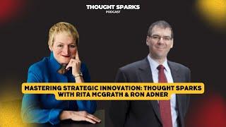 Mastering Strategic Innovation: Thought Sparks with Rita McGrath & Ron Adner – FULL