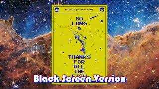 So Long and Thanks for all the Fish (BLACK SCREEN VERSION) - Read by Douglas Adams