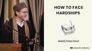 How to face Hardships? ~ Shaykh Hamza Yusuf