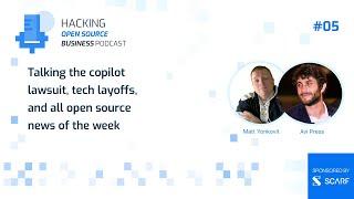 Chatting Copilot, Tech Layoffs, Open Source, and More: Hacking Open Source Business Podcast: Ep5