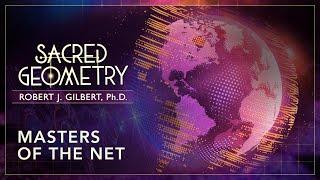 Masters of the Net - Full Episode from the Gaia series "Sacred Geometry: Spiritual Science"