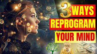 3 Simple Ways to Reprogram Your Subconscious Mind