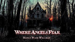 Where Angels Fear by Manly Wade Wells