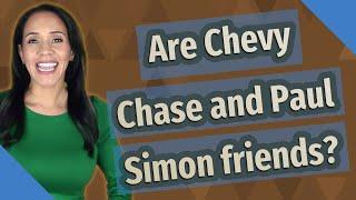 Are Chevy Chase and Paul Simon friends?