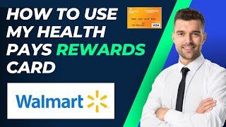 How To Use My Health Pays Rewards Card At Walmart: Step-by-Step Guide