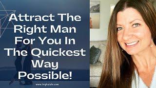 How To Attract The Right Man For You In The Quickest Way Possible