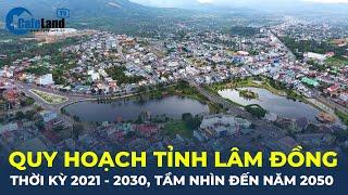 Quy hoạch tỉnh Lâm Đồng thời kỳ 2021 - 2030, tầm nhìn đến năm 2050 | CafeLand