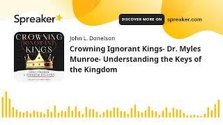 Crowning Ignorant Kings- Dr. Myles Munroe- Understanding the Keys of the Kingdom