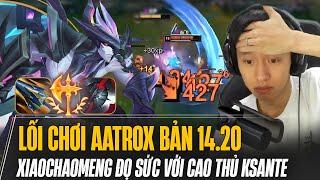 LỐI CHƠI AATROX BẢN 14.20 CỦA XIAOCHAOMENG ĐỌ SỨC VỚI CAO THỦ KSANTE SAU REWORK VÀ CÁI KẾT