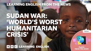 Sudan war: World's worst humanitarian crisis