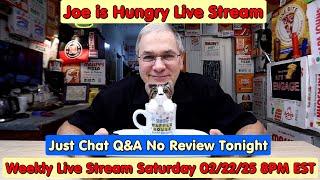 Joe is Hungry Live Stream * NO Live Food Review * Just Chatting 02/22/25 8PM EST