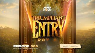 ALPHA HOUR EPISODE 805 | 2 DAYS OF TRIUMPHANT ENTRY DAY 2 || 2ND OCTOBER,2024