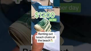 This side hustle makes $1200/day renting chairs on the beach…