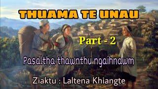 UNAU PASALTHA - 2 (Part) || Ziaktu : Laltena Khiangte