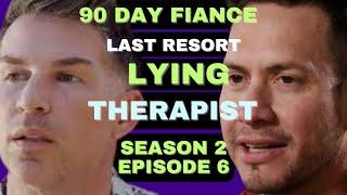 LYING THERAPIST!?!? 90 Day Fiance The Last Resort Season 2 Episode 6