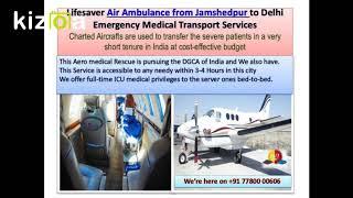 Lifesaver Air Ambulance from Jamshedpur- A Great Option of Aeromedical Rescue