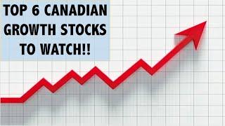 Top 6 Canadian Growth Stocks To Watch!!