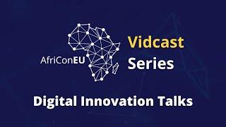 AfriConEU Vidcast Series | Digital Innovation Talks