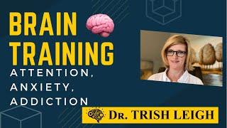 Train Your Brain to Improve Internet Addictions. (Dr. Trish Leigh)