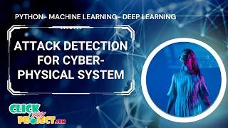 Python Machine Learning Projects - Attack Detection for Cyber-Physical System - ClickMyProject