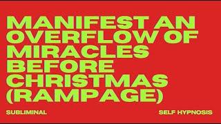 MANIFEST AN OVERFLOW OF MIRACLES BEFORE CHRISTMAS (RAMPAGE)