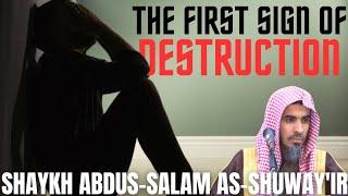 The First Sign of Destruction|Shaykh Abdus-Salam As-Shuway'ir