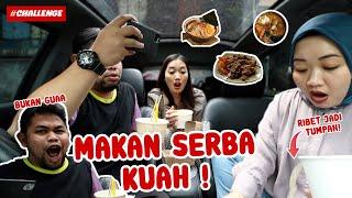 MAKAN SERBA KUAH! RIBET NYA MINTA AMPUN SAMPE TUMPAH!