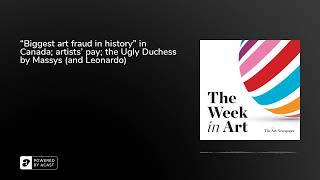 “Biggest art fraud in history” in Canada; artists’ pay; the Ugly Duchess by Massys (and Leonardo)