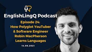 Learn English! LingQ Podcast #24: How Polyglot & Software Engineer @RobinMacPhersonFilmsLearns Languages