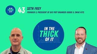 #43: Seth Frey, Founder & President | Big Frey Branded Goods & Swag Kits