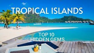 Top 10 Most Beautiful Tropical Islands, Hidden Gems:  (Travel Video)