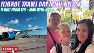 NYE Tenerife Travel Day Home | 31/12/24 | Tenerife South To Manchester Airport ️