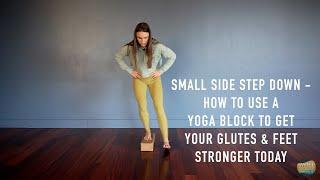 Small Side Step Down: How to Use a Yoga Block to Get Your Glutes & Feet Stronger Today