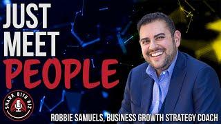 #140 Just Meet People with Robbie Samuels, Business Growth Strategy Coach