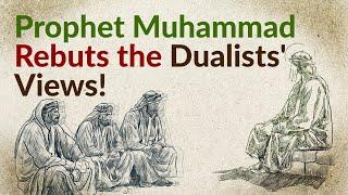 Prophet Muhammad’s Challenging Debate with Dualists!