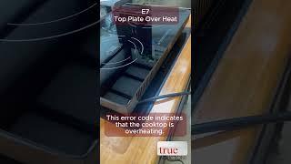 True Induction Error Code E7 - Top Plate Overheat