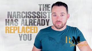 The Narcissist has already REPLACED you!