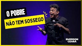 EMERSON CEARÁ - O pobre não tem sossego