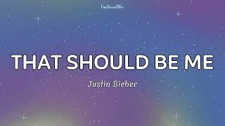 That Should Be Me || Justin Bieber (Lyrics)