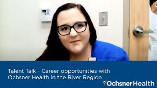 #TalentTalk - Career opportunities with Ochsner Health in the River Region