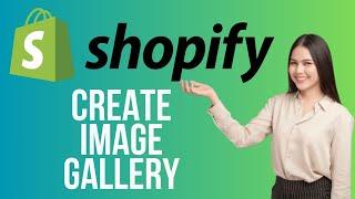 How To Create An Image Gallery In Shopify | Shopify Photo Gallery Tutorial 2024