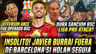 BURRAI FUERA de BARCELONA SI HOLAN SEGUÍA! DURA SANCIÓN LIGA PRO a BARCELONA! JEFFERSON ARCE OPERADO