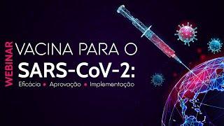 Vacina para o SARS-CoV-2: Eficácia, Aprovação e Implementação