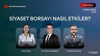 Siyaset Borsayı Nasıl Etkiler? | Dr. Artunç Kocabalkan, Dr. Bahadır İldokuz, Berna Süslü