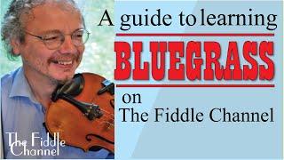 Learning Bluegrass on the Fiddle Channel (which videos to watch)