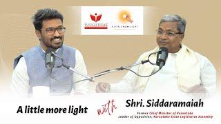 [Episode]A Little More Light with Shri. Siddaramaiah, Ex-Chief Minister of Karnataka & LoP Karnataka