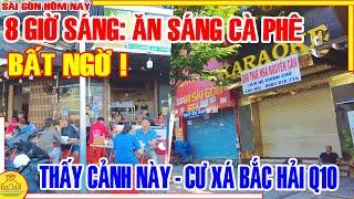 Thật KHÔNG NGỜ! 8 GIỜ SÁNG VỀ "ĂN SÁNG - CÀ PHỀ" Cư Xá BẮC HẢI Q10 THẤY CẢNH NÀY /Sài Gòn Hôm Nay