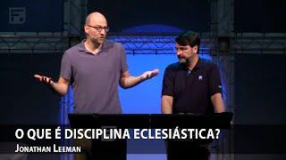 O que é disciplina eclesiástica? - Jonathan Leeman