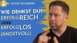 kann man erfolgreich denken!? (oder erfolglos!? mit Angst!?) Dr  David Goldberg