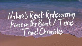 Nature's Reset: Rediscovering Peace at the Beach | Texas Travel Chronicles